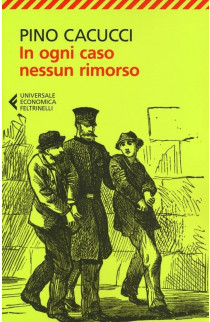 In Ogni Caso Nessun Rimorso - Pino Cacucci (LIBRO) 
