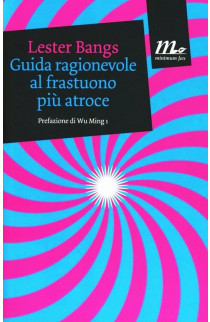 Guida Ragionevole Al Frastuono Più Atroce - Lester Bangs (LIBRO) 