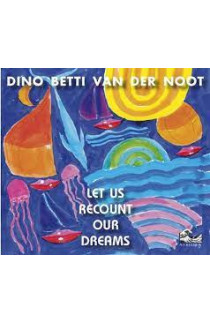 Dino Betti Van Der Noot - Let Us Recount Our Dreams (CD) 