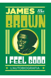 I Feel Good: L'Autobiografia - James Brown (LIBRO) 
