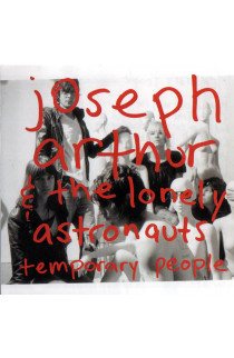 Joseph Arthur & The Lonely Astronauts - Temporary People (CD) 