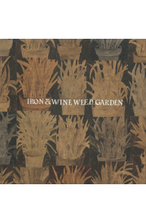 Iron & Wine - Weed Garden