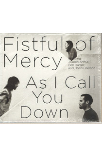 Fistful Of Mercy - As I Call You Down
