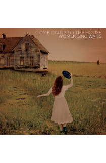 Artisti Vari - Come On Up To The House: Women Sing Waits 