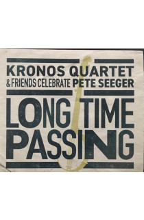 Kronos Quartet - Long Time Passing: Kronos Quartet & Friends Celebrate Pete Seeger (CD) 