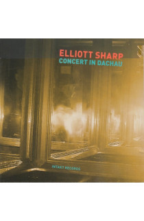 Elliott Sharp - Concert In Dachau (CD) 