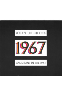 Robyn Hitchcock - 1967: Vacations In The Past (CD) 