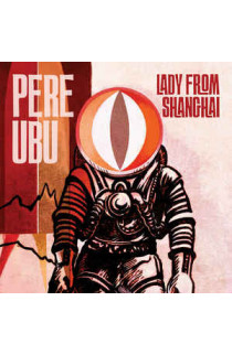 Pere Ubu - Lady From Shanghai