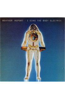 Weather Report - I Sing The Body Electric (CD) 
