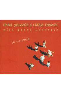 Hank Shizzoe & Loose Gravel with Sonny LAndreth - In Concert (CD)