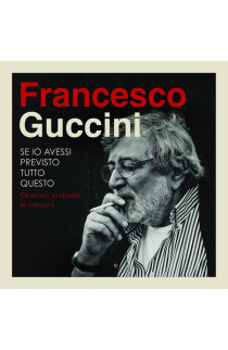 Francesco Guccini - Se Io Avessi Previsto Tutto Questo: Gli Amici, La Strada, Le Canzoni (CD) 