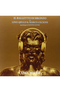 Il Balletto Di Bronzo - Cuma 2016 DC (CD) 