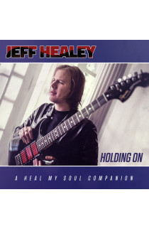 Jeff Healey - Holding On: A Heal My Soul Companion (CD) 