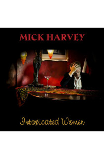 Mick Harvey - Intoxicated Women 