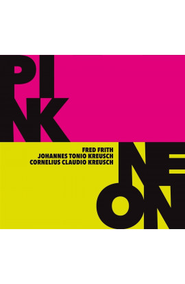 Fred Frith, Johannes Tonio Kreusch, Cornelius Claudio Kreusch - Pink Neon (CD) 