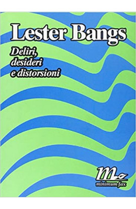 Deliri, Desideri E Distorsioni - Lester Bangs (LIBRO) 