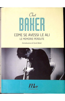 Come Se Avessi Le Ali: Le Memorie Perdute - Chet Baker (LIBRO) 