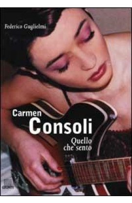 Carmen Consoli, Quello Che Sento - Federico Guglielmi (LIBRO) 