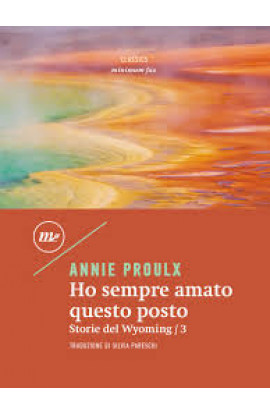 Ho Sempre Amato Questo Posto: Storie Del Wyoming 3 - Annie Proulx (LIBRO) 