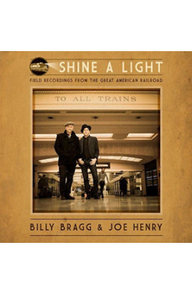 Billy Bragg & Joe Henry - Shine A Light Field Recordings From The Great American Railroad (CD) 