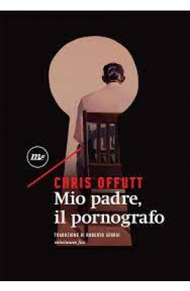 Mio Padre, Il Pornografo - Chris Offutt (LIBRO) 