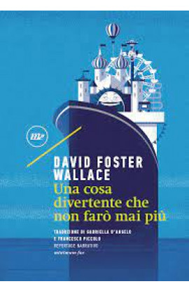 Una Cosa Divertente Che Non Farò Mai Più - David Foster Wallace (LIBRO) 