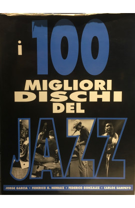 I 100 Migliori Dischi del Jazz - Jorge Garcia, Federico Garcia Herraiz, Federico Gonzalez, Carlos Sampayo (LIBRO) 