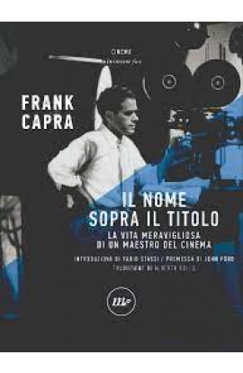 Il Nome Sopra Il Titolo: La Vita Meravigliosa Di Un Maestro Del Cinema - Frank Capra (LIBRO) 