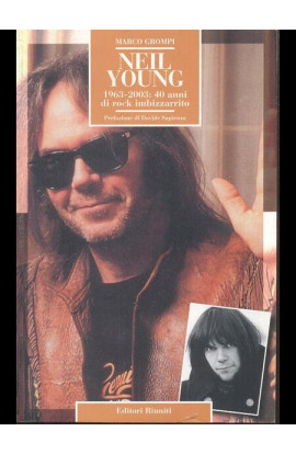 Neil Young 1963-2003: 40 Anni di Rock Imbizzarrito - Marco Grompi (LIBRO) 