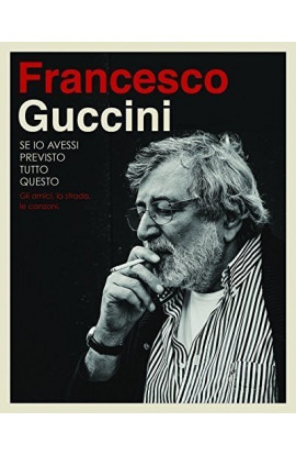 Francesco Guccini - Se Io Avessi Previsto Tutto Questo: Gli Amici, La Strada, Le Canzoni (CD) 