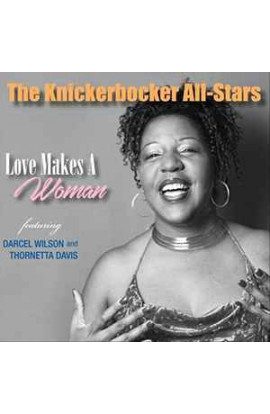 The Knickerbocker All-Stars featuring Darcel Wilson and Thornetta Davis - Love Makes A Woman (CD) 