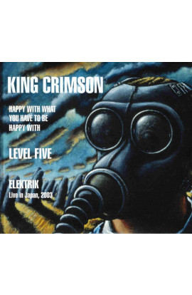 King Crimson - Happy With What You Have To Be Appy With, Level Five, Elektric Live In Japan 2003 (CD) 