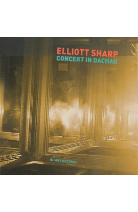 Elliott Sharp - Concert In Dachau (CD) 
