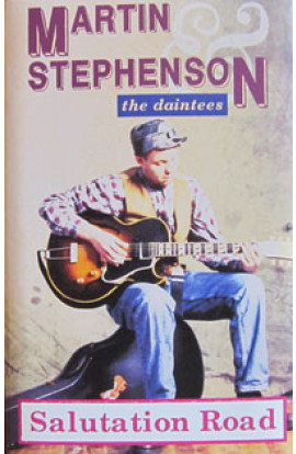 Martin Stephenson & The Daintees - Salutation Road (MC) 