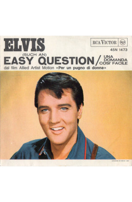 Elvis Presley - (Such An) Easy Question = Una Domanda Così Facile / It Feels So Right = Tutto Va Bene (SINGLE) 