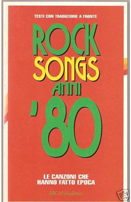 Rock Songs Anni '80: Le Canzoni Che Hanno Fatto Epoca - Ezio Guaitamacchi (LIBRO) 