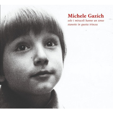 Michele Gazich - Solo I Miracoli Hanno Un Senso Stanotte In Questa Trincea (CD) 