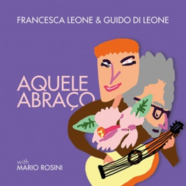 Francesca Leone & Guido Di Leone - Aquele Abraco (CD) 