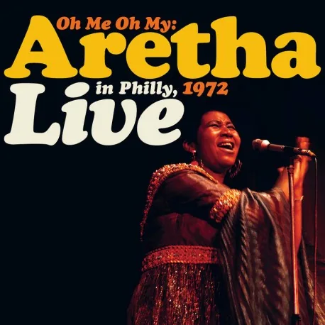 Copertina di Oh Me Oh My, 1972: Aretha Live In Philly, 1972