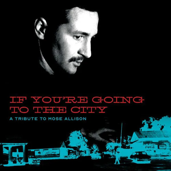 Copertina di If You'Re Going To The City: A Tribute To Mose Allison
