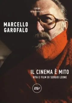 Copertina di Il Cinema È Mito Vita E Film Di Sergio Leone