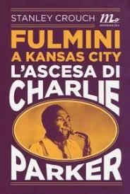 Copertina di Fulmini A Kansas City - L'Ascesa Di Charlie Parker